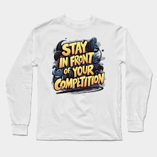 Stay in front of your competition Long Sleeve T-Shirt